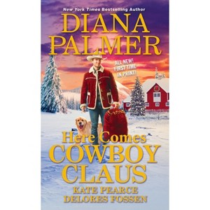 Here Comes Cowboy Claus - by  Diana Palmer & Delores Fossen & Kate Pearce (Paperback) - 1 of 1