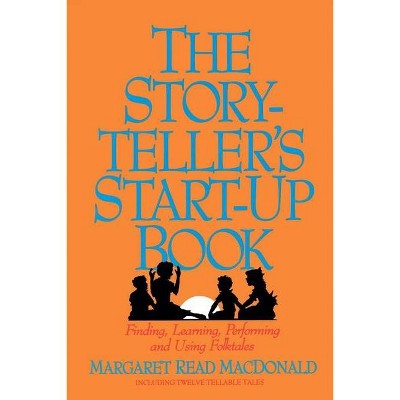 Storyteller's Start-Up Book - by  Margaret Read MacDonald (Paperback)