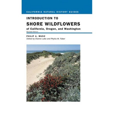 Introduction to Shore Wildflowers of California, Oregon, and Washington - (California Natural History Guides) by  Philip A Munz & Bruce M Pavlik