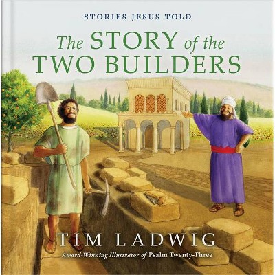 Stories Jesus Told: The Story of the Two Builders - (Our Daily Bread for Kids Presents) by  Tim Ladwig (Hardcover)