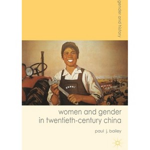 Women and Gender in Twentieth-Century China - (Gender and History) by  Paul J Bailey (Paperback) - 1 of 1