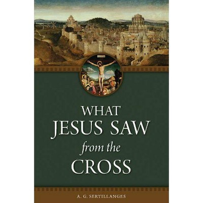 What Jesus Saw from the Cross (Revised) - (Paperback)