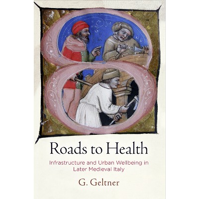 Roads to Health - (Middle Ages) by  G Geltner (Hardcover)