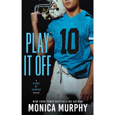 Play It Off - (Kings of Campus) by  Monica Murphy (Paperback)