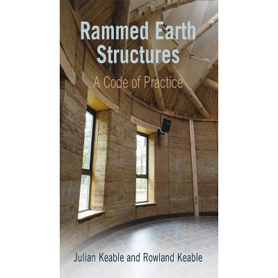 Rammed Earth Structures - 2nd Edition by  Julian Keable & Rowland Keable (Paperback)