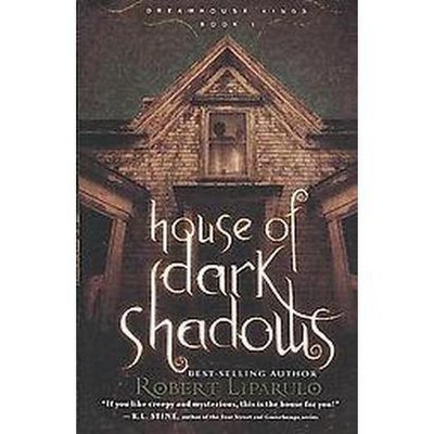 House of Dark Shadows - (Dreamhouse Kings) by  Robert Liparulo (Paperback)