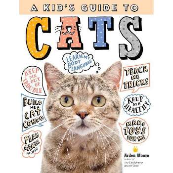 A Kid's Guide to Cats - by Arden Moore