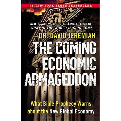 The Coming Economic Armageddon - by  David Jeremiah (Paperback)