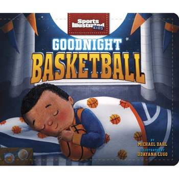 Goodnight Basketball - (Sports Illustrated Kids Bedtime Books) by Michael Dahl