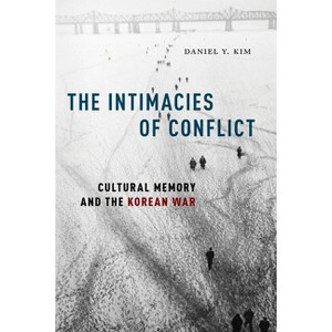 The Intimacies of Conflict - by  Daniel Y Kim (Paperback) - 1 of 1