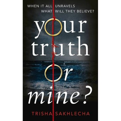 Your Truth or Mine? - by  Trisha Sakhlecha (Paperback)