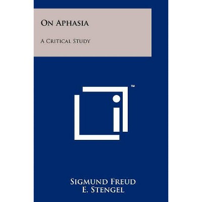 On Aphasia - by  Sigmund Freud (Paperback)