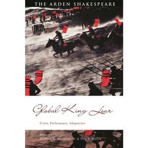 Global King Lear - (Global Shakespeare Inverted) by  William R Rampone & David Schalkwyk & Eric S Mallin & Silvia Bigliazzi & Bi-Qi Beatrice Lei - 1 of 1