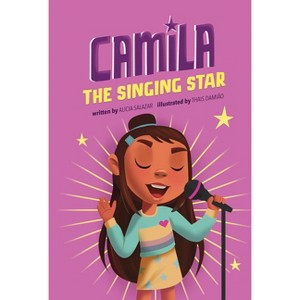 Camila the Singing Star - (Camila the Star) by  Alicia Salazar (Paperback) - 1 of 1