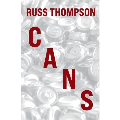 Cans - by  Russ Thompson (Paperback)