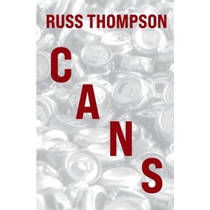 Cans - by  Russ Thompson (Paperback) - 1 of 1