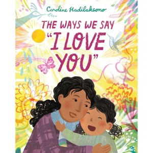 The Ways We Say I Love You - by  Caroline Hadilaksono (Hardcover) - 1 of 1