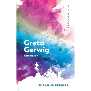 Greta Gerwig - (Visionaries: The Work of Women Filmmakers) by Suzanne Ferriss - 1 of 1