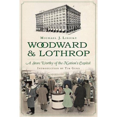 Woodward & Lothrop: - by  Michael J Lisicky (Paperback)