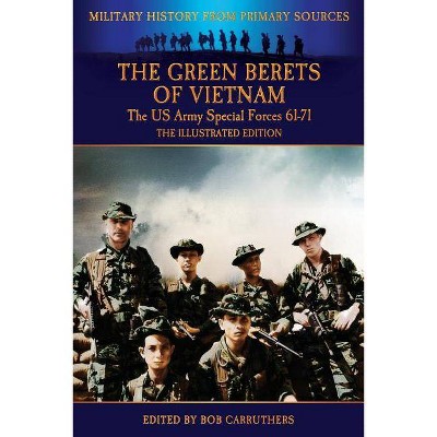 The Green Berets of Vietnam - The U.S. Army Special Forces 61-71 - The Illustrated Edition - by  Francis John Kelly (Paperback)