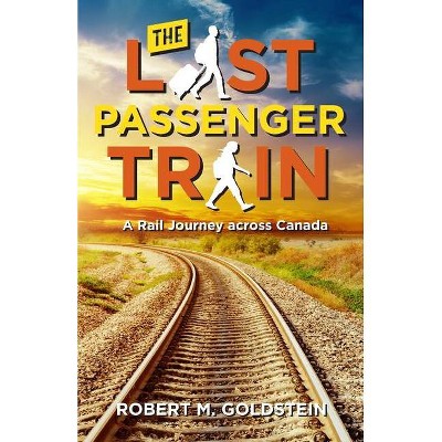 The Last Passenger Train - by  Robert M Goldstein (Paperback)