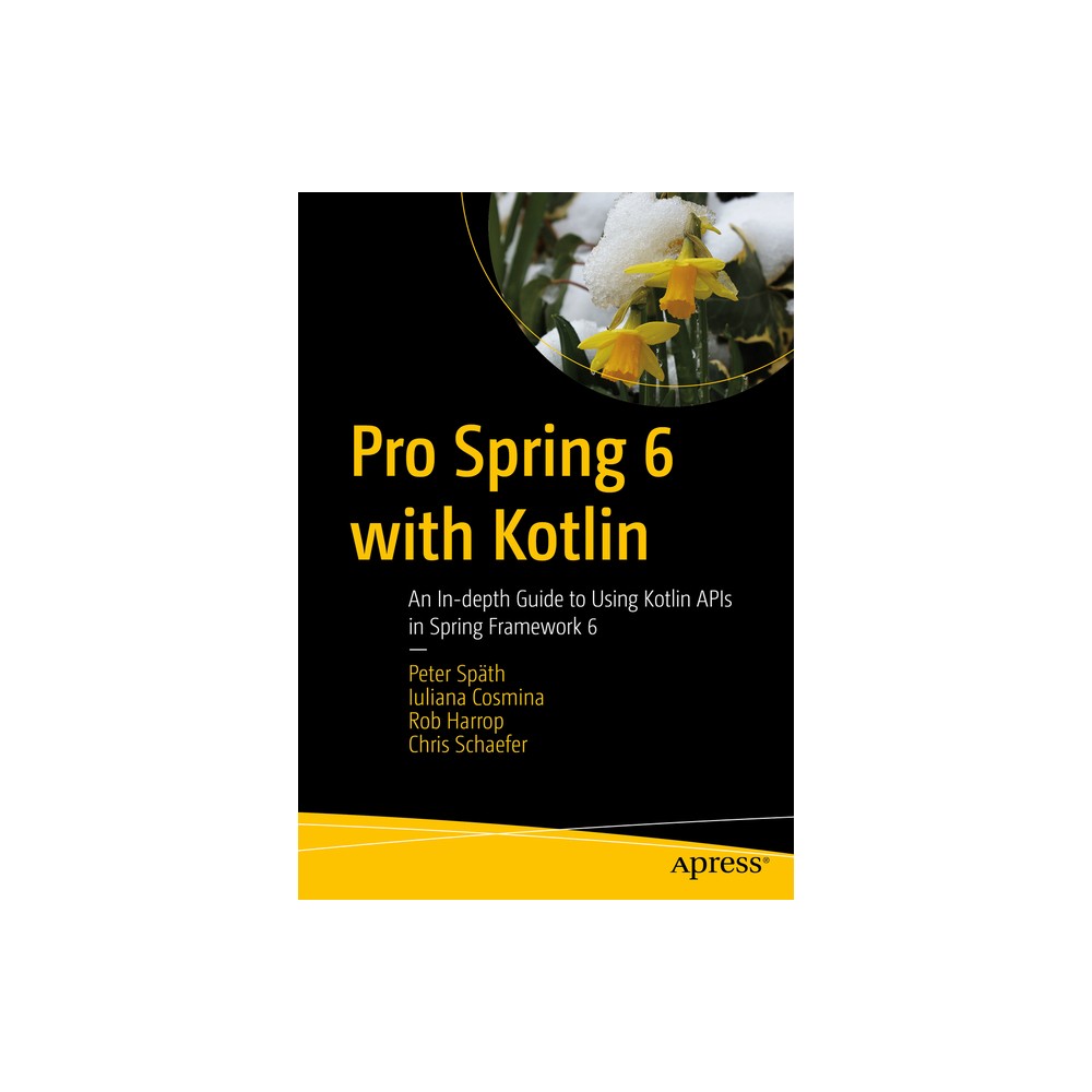 Pro Spring 6 with Kotlin - by Peter Spth & Iuliana Cosmina & Rob Harrop & Chris Schaefer (Paperback)