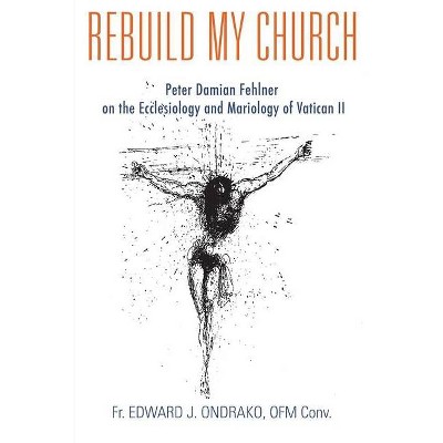 Rebuild My Church - by  Edward Ondrako (Paperback)