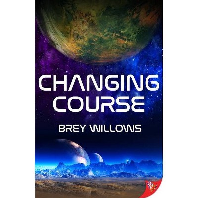 Changing Course - by  Brey Willows (Paperback)