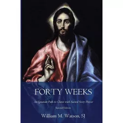 Forty Weeks - by  William Watson S J (Paperback)