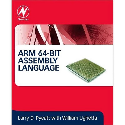 Arm 64-Bit Assembly Language - by  Larry D Pyeatt & William Ughetta (Paperback)