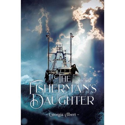 The Fisherman's Daughter - by  Georgia Albert (Paperback)