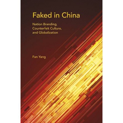 Faked in China - (Framing the Global) by  Fan Yang (Paperback)