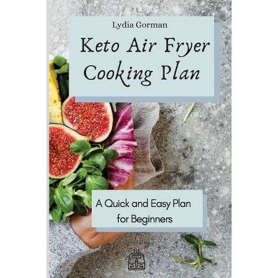 Keto Air Fryer Cooking Plan - by  Lydia Gorman (Paperback)