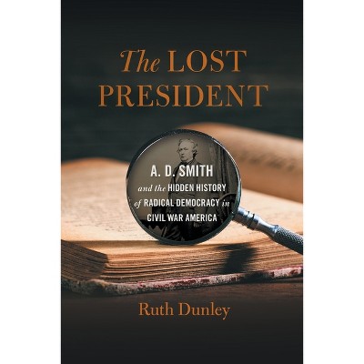 The Lost President - (Uncivil Wars) by  Ruth Dunley (Paperback)