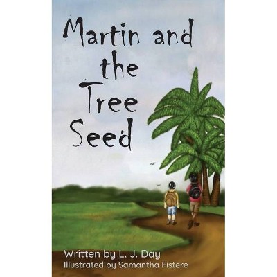 Martin and the Tree Seed - by  L J Day (Paperback)