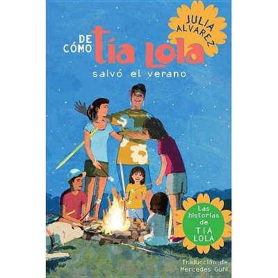 De Como Tia Lola Salvo El Verano (How Aunt Lola Saved the Summer Spanish Edition) - (Tia Lola Stories) by  Julia Alvarez (Paperback)