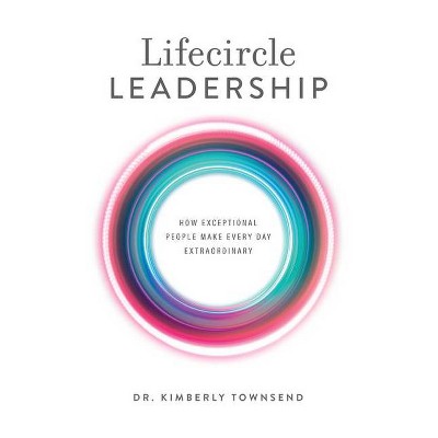 Lifecircle Leadership - by  Kimberly Townsend (Hardcover)