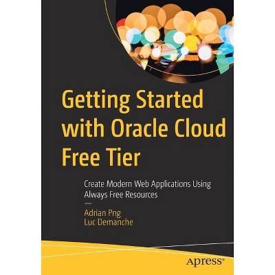 Getting Started with Oracle Cloud Free Tier - by  Adrian Png & Luc Demanche (Paperback)