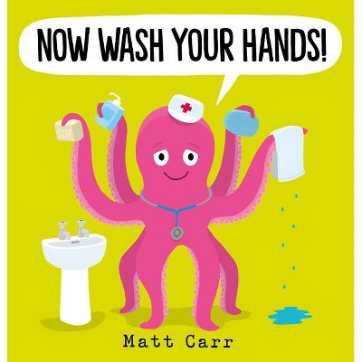 Now Wash Your Hands! - by  Matt Carr (Paperback)