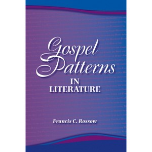 Gospel Patterns in Literature - by  Francis C Rossow (Paperback) - 1 of 1