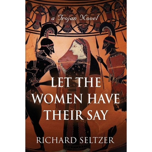 Let the Women Have Their Say - by  Richard Seltzer (Paperback) - image 1 of 1