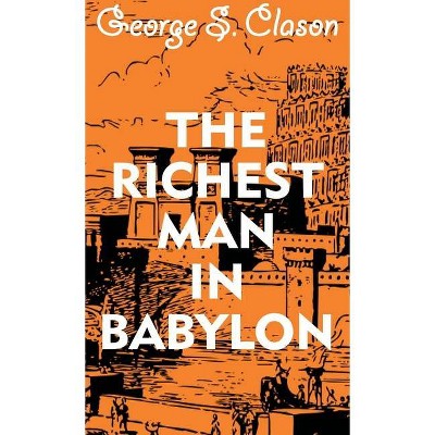 The Richest Man In Babylon - by  George S Clason (Hardcover)