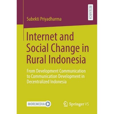 Internet and Social Change in Rural Indonesia - by  Subekti Priyadharma (Paperback)