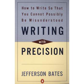 Writing with Precision - by  Jefferson D Bates (Paperback)