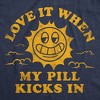 Womens Funny T Shirts Love It When My Pill Kicks In Sarcastic Medication Novelty Tee For Ladies - Crazy Dog Women's T Shirt - 2 of 4