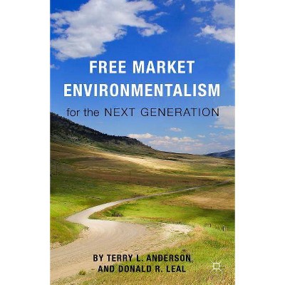 Free Market Environmentalism for the Next Generation - by  T Anderson & D Leal (Paperback)