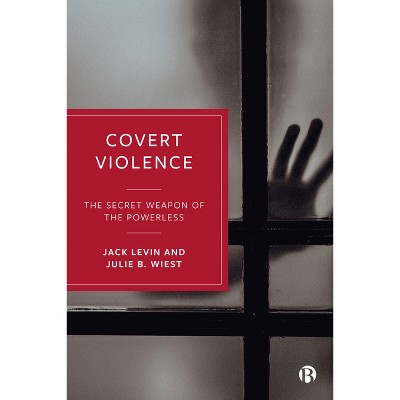 Covert Violence - By Jack Levin & Julie B Wiest (paperback) : Target