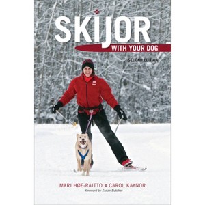 Skijor with Your Dog - 2nd Edition by  Mari Høe-Raitto (Paperback) - 1 of 1