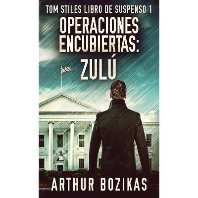 Operaciones Encubiertas - Zulú - (Tom Stiles Libro de Suspenso) by  Arthur Bozikas (Hardcover)