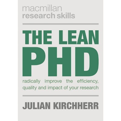 The Lean PhD - (MacMillan Research Skills) by  Julian Kirchherr (Paperback)